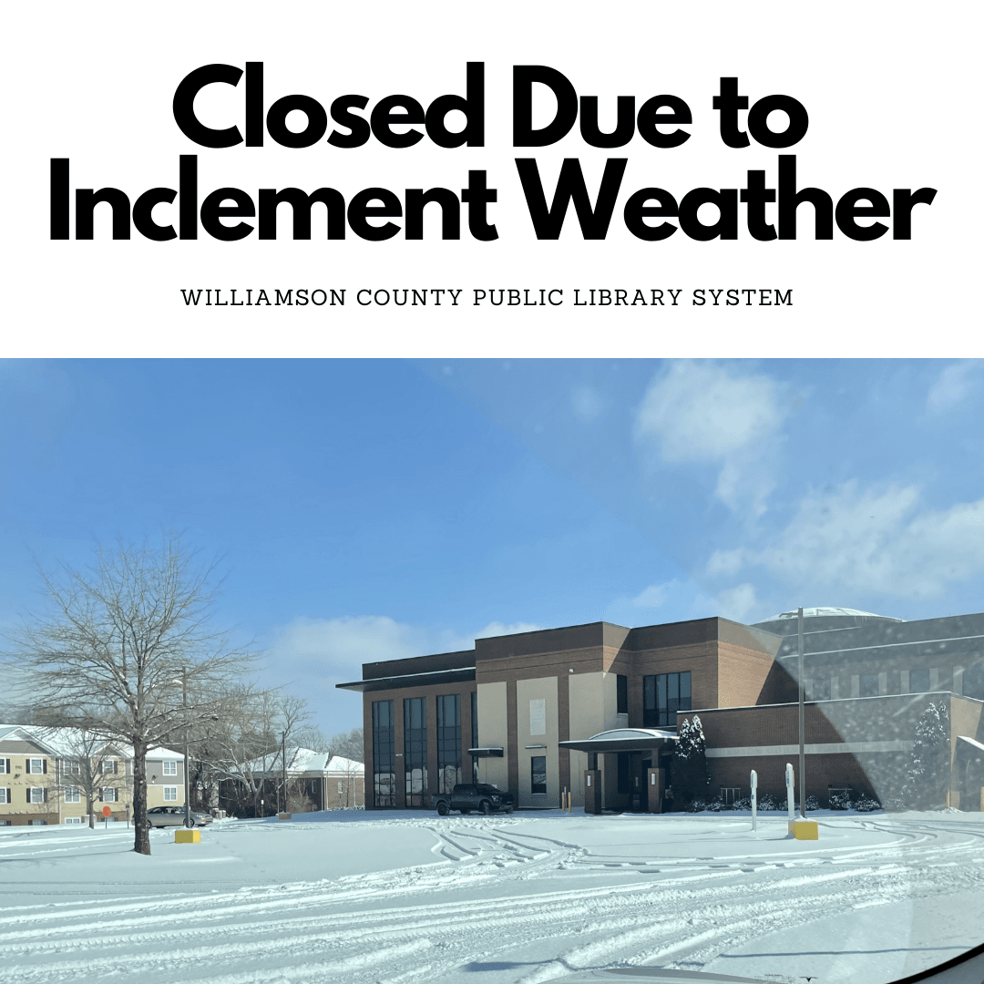 Closed due to Inclement Weather, Williamson County Public Library System. Main Library parking lot.
